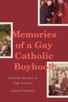 Memories of a gay Catholic boyhood : coming of age in the sixties /