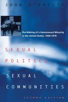 Sexual politics, sexual communities : the making of a homosexual minority in the United States, 1940-1970 /