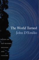 The world turned : essays on gay history, politics, and culture /