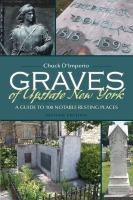 Graves of Upstate New York : a guide to 100 notable resting places /