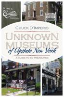 Unknown museums of Upstate New York : a guide to 50 treasures /