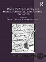 Women's Negotiations and Textual Agency in Latin America, 1500-1799.
