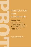 Protection for exporters : power and discrimination in transatlantic trade relations, 1930-2010 /