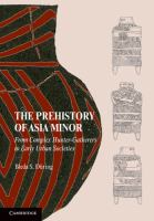 The Prehistory of Asia Minor : From Complex Hunter-Gatherers to Early Urban Societies.