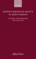 Johann Sebastian Bach, St. John Passion : genesis, transmission, and meaning /