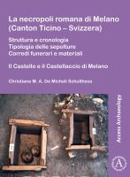 La necropoli romana di Melano (Canton Ticino - Svizzera) struttura e cronologia. Tipologia delle sepolture. Corredi funerari e materiali.