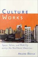 Culture works space, value, and mobility across the neoliberal Americas /
