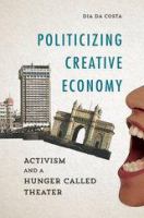 Politicizing creative economy : activism and a hunger called theater /