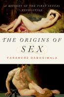 The origins of sex : a history of the first sexual revolution /