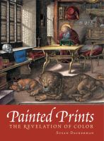 Painted prints : the revelation of color in Northern Renaissance & Baroque engravings, etchings, & woodcuts /
