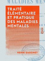 Traité élémentaire et pratique des maladies mentales : Suivi de Considérations pratiques sur l'administration des asiles d'aliénés.