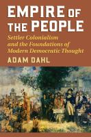 Empire of the people : settler colonialism and the foundations of modern democratic thought /