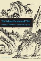 The Sichuan frontier and Tibet : imperial strategy in the early Qing /