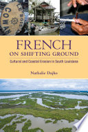 French on shifting ground : cultural and coastal erosion in south Louisiana /