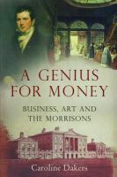 A Genius for Money : Business, Art and the Morrisons.