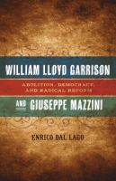 William Lloyd Garrison and Giuseppe Mazzini : abolition, democracy, and radical reform /