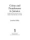 Crime and punishment in Jamaica : a quantitative analysis of the Assize Court records, 1756-1856 /