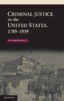 Criminal justice in the United States, 1789-1939 /