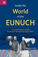 Inside the World of the Eunuch : a Social History of the Emperor's Servants in Qing China.