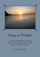 Songs at Twilight : A Narrative Exploration of Living with a Visual Impairment and the Effect this has on Claims to Identity.