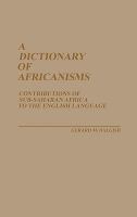 A dictionary of Africanisms : contributions of Sub-Saharan Africa to the English language /