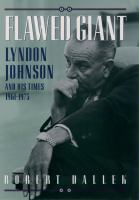 Flawed giant Lyndon Johnson and his times, 1961-1973 /