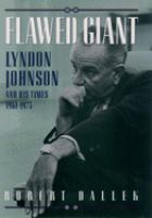 Flawed giant : Lyndon Johnson and his times 1961-1973 /