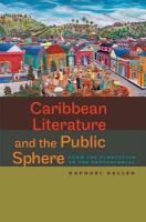Caribbean literature and the public sphere from the plantation to the postcolonial /
