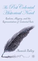 The Postcolonial Historical Novel : Realism, Allegory, and the Representation of Contested Pasts.