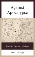 Against Apocalypse recovering humanity's wholeness /