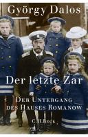 Der letzte Zar : der Untergang des Hauses Romanow /