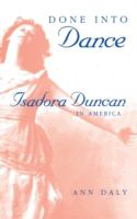 Done into dance : Isadora Duncan in America /