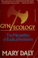 Gyn/ecology, the metaethics of radical feminism /