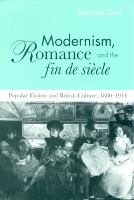 Modernism, romance, and the fin de siècle : popular fiction and British culture, 1880-1914 /