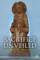 Sacrifice unveiled the true meaning of Christian sacrifice /