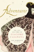 Adventurer  : the life and times of Giacomo Casanova /