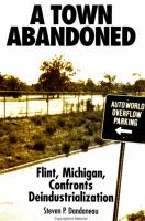 A town abandoned : Flint, Michigan, confronts deindustrialization /