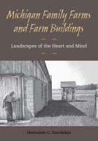 Michigan family farms and farm buildings : landscapes of the heart and mind /