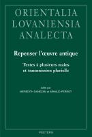 Repenser l'oeuvre Antique. Textes a Plusieurs Mains et Transmission Plurielle Actes du Colloque de Paris, 9 et 10 Juin 2017.