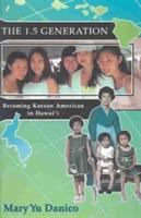 The 1.5 generation : becoming Korean American in Hawaii /