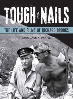 Tough as nails : the life and films of Richard Brooks /