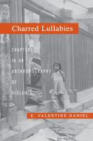 Charred Lullabies : Chapters in an Anthropography of Violence.