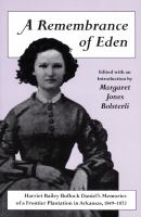 A Remembrance of Eden : Harriet Bailey Bullock Daniel's Memories of a Frontier Plantation in Arkansas, 1849-1872 /