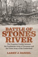Battle of Stones River : the Forgotten Conflict Between the Confederate Army of Tennessee and the Union Army of the Cumberland.