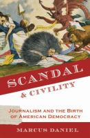 Scandal & civility : journalism and the birth of American democracy /