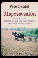 Dispossession : discrimination against African American farmers in the age of civil rights /