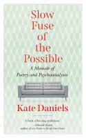 Slow fuse of the possible : a memoir of poetry and psychoanalysis /