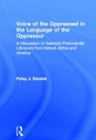 The voice of the oppressed in the language of the oppressor : a discussion of selected postcolonial literature from Ireland, Africa, and America /