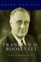 Franklin D. Roosevelt : Road to the New Deal, 1882-1939.