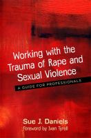 Working with the trauma of rape and sexual violence a guide for professionals /
